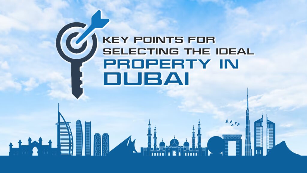 Key Points for Selecting the Ideal Property in Dubai