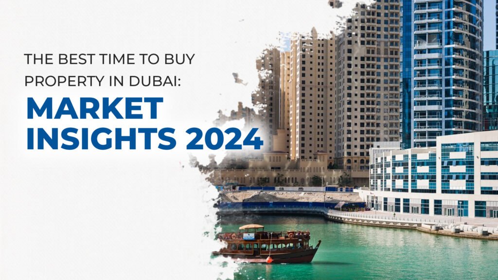 The Best Time to Buy Property in Dubai: Market Insights 2024
