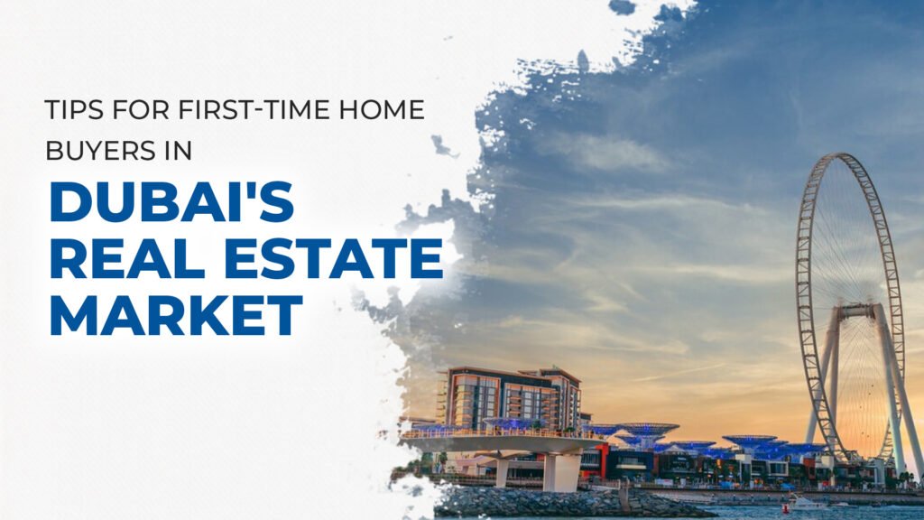 Tips for First-Time Home Buyers in Dubai's Real Estate Market
