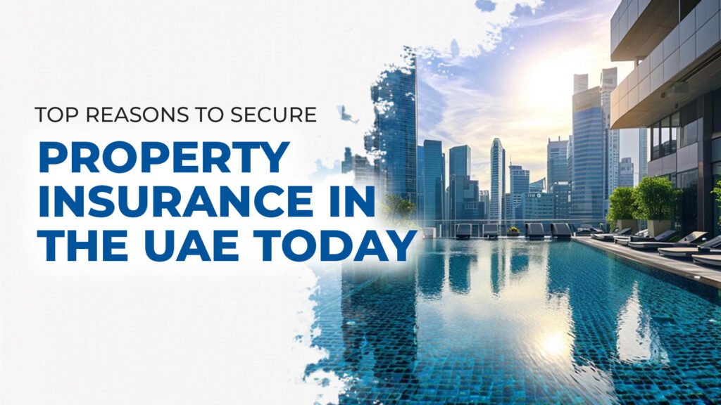 Top Reasons to Secure Property Insurance in the UAE Today