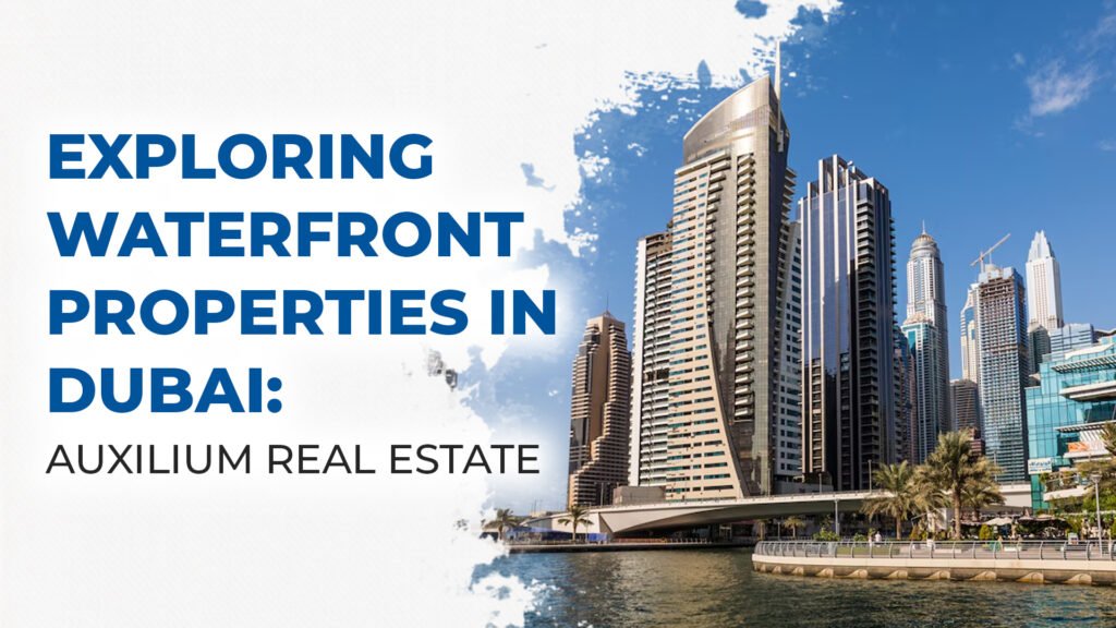 Exploring Waterfront Properties in Dubai: Auxilium Real Estate