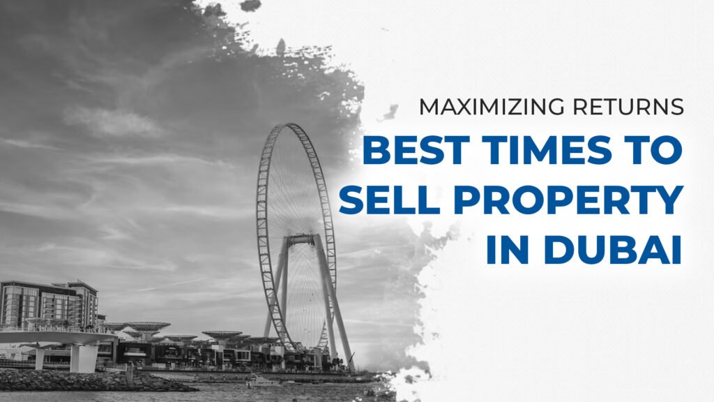 Maximizing Returns: Best Times to Sell Property in Dubai