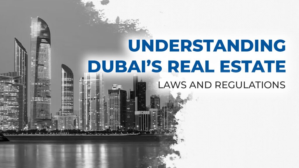 Understanding Dubai’s Real Estate Laws and Regulations