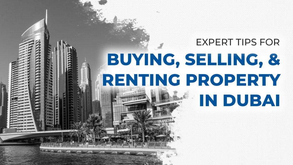 Expert Tips for Buying, Selling, & Renting Property in Dubai