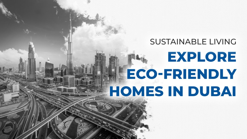 Sustainable Living: Explore Eco-Friendly Homes in Dubai