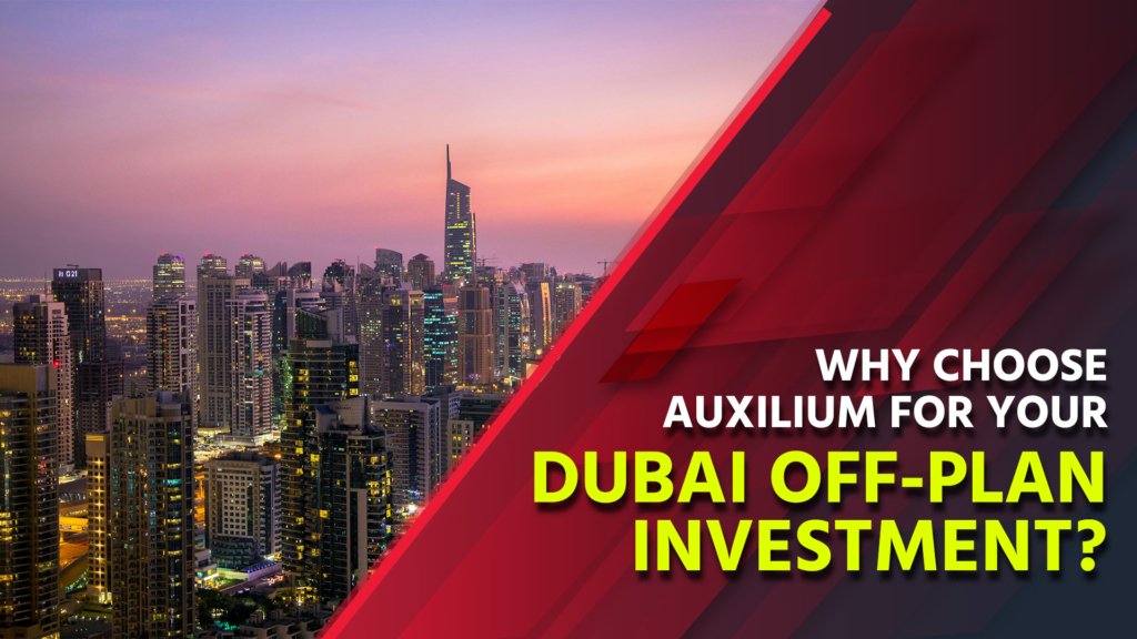 Why Choose Auxilium for Your Dubai Off-Plan Investment?