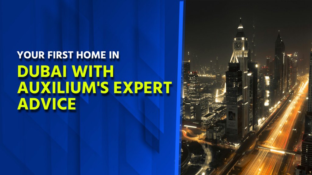 Your First Home in Dubai with Auxilium's Expert Advice