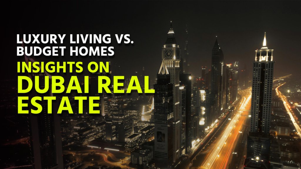 Luxury Living vs. Budget Homes: Insights on Dubai Real Estate