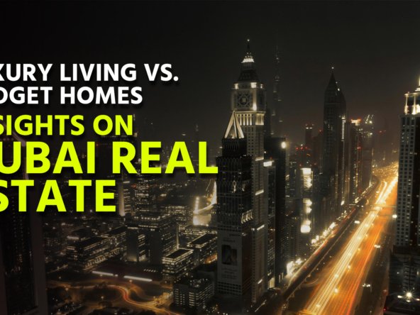 Luxury Living vs. Budget Homes: Insights on Dubai Real Estate