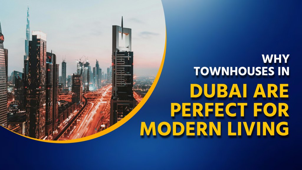 Why Townhouses in Dubai Are Perfect for Modern Living