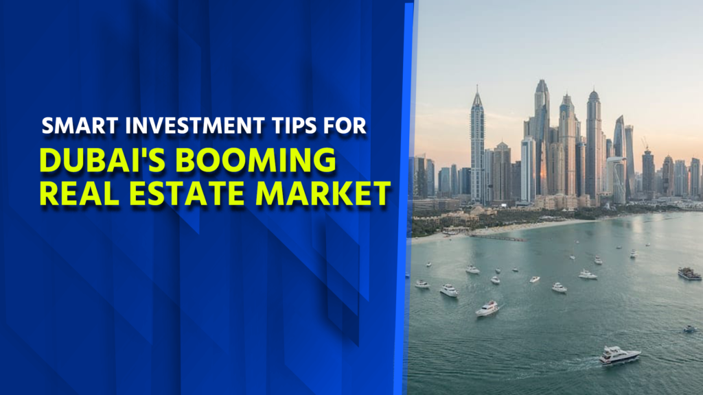 Smart Investment Tips for Dubai's Booming Real Estate Market