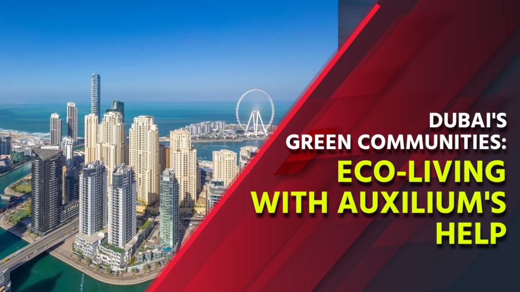 Dubai's Green Communities: Eco-Living With Auxilium's Help