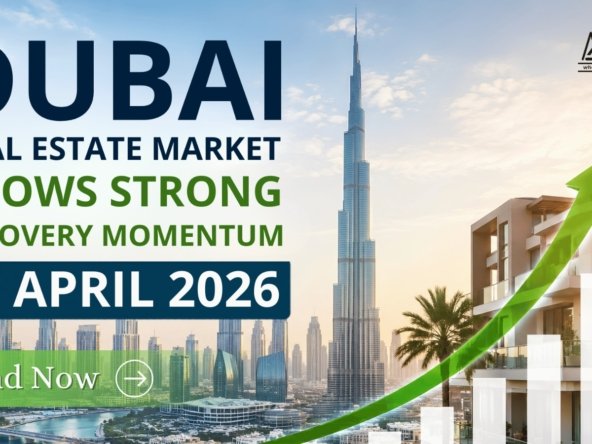 Dubai real estate market shows strong recovery momentum in apr 2026